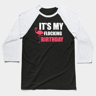 It's My Flocking Birthday Funny Famingo Lover Baseball T-Shirt